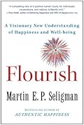 Flourish: A Visionary New Understanding of Happiness and Well-being