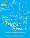 Tales from Another Mother Runner: Triumphs, Trials, Tips, and Tricks from the Road