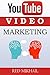 Youtube Video Marketing: A Beginners Guide To Video Marketing Domination - How To Create Your Videos for Maximum Effectiveness