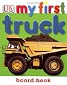 My First Truck Board Book My First Truck Board Book