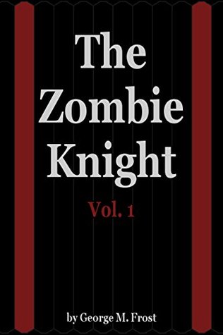 The Zombie Knight Saga - Volume One: Elegy for an Immortal