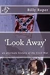Look Away: An Alternate History of the Civil War