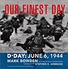 Our Finest Day: D-Day, June 6, 1944 Our Finest Day: D-Day, June 6, 1944