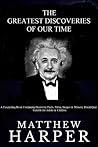 The Greatest Discoveries Of Our Time: A Fascinating Book Containing Discovery Facts, Trivia, Images & Memory Recall Quiz: Suitable for Children (Matthew Harper)