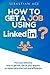 Linkedin: How to get a Job using Linkedin?: The most effective way to get the Job of your Dreams
