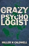 The Crazy Psychologist by Miller Caldwell
