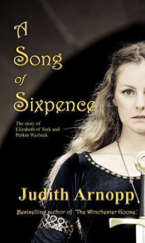 A Song of Sixpence: The Story of Elizabeth of York and Perkin Warbeck (Kindle Edition)
