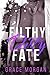 Filthy Dirty Fate (Filthy Dirty Alpha, #3)
