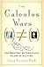 The Calculus Wars: Newton, Leibniz, and the Greatest Mathematical Clash of All Time