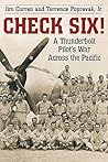 Check Six!: A Thunderbolt Pilot's War Across the Pacific