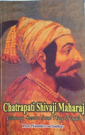 Chatrapati Shivaji Maharaj - Visionary Secular Great King of India (Paperback)