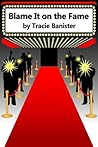 Blame It on the Fame by Tracie Banister