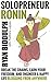 Solopreneur Ronin: Break the Chains, Earn Your Freedom, and Engineer a Happy Life Blogging from Anywhere