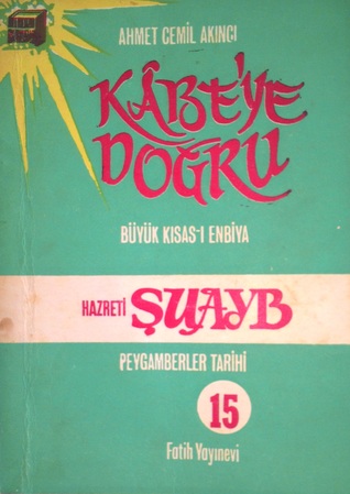 Kâbe'ye Doğru Büyük Kısas-ı Enbiya/ Peygamberler Tarihi 15, Hz. Şuayb (Paperback)