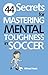 44 Secrets for Mastering Mental Toughness in Soccer