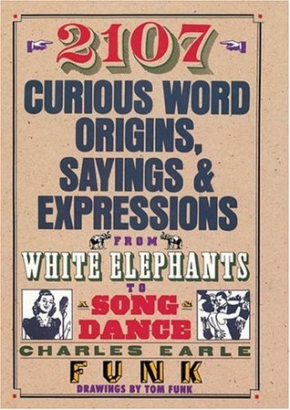 2107 Curious Word Origins, Sayings and Expressions from White Elephants to a Song & Dance (Hardcover)