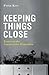 Keeping Things Close: Essays on the Conservative Disposition