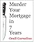 Murder Your Mortgage In 7 Years