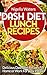 DASH Diet Lunch Recipes: Delicious Dash Diet Recipes for Home or Work for Busy People