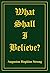 What Shall I Believe