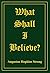 What Shall I Believe