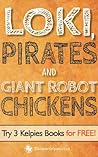 Loki, Pirates and Giant Robot Chickens: Try 3 Kelpies Books for FREE