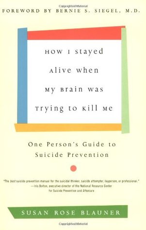 How I Stayed Alive When My Brain Was Trying to Kill Me: One Person's Guide to Suicide Prevention (Paperback)