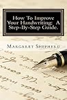 How To Improve Your Handwriting: A Step-By-Step Guide.