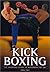 Kickboxing: The Essential Guide to Mastering the Art