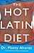 The Hot Latin Diet: The Fast Track Plan to a Bombshell Body