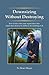 Downsizing Without Destroying: How to Trim What Your Organization Does Rather Than Destroy Its Ability to Do Anything at All