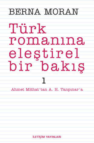Türk Romanına Eleştirel Bir Bakış 1: Ahmet Mithat'tan A. H. Tanpınar'a (Paperback)