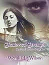 Shadowed Strength by Wendi L. Wilson Shadowed Strength by Wendi L. Wilson