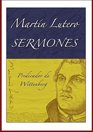 Martín Lutero, Sermones Predicador de Wittenberg