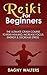 Reiki For Beginners: The Ul...
