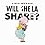 Will Sheila Share? by Elivia Savadier