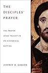 The Disciple's Prayer by Jeffrey B. Gibson