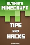 Ultimate Minecraft Tips And Hacks: Best Top Untold Secrets For Crazy Minecrafters Ultimate Minecraft Tips And Hacks: Best Top Untold Secrets For Crazy Minecrafters