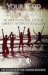 Your God Is Too Small: 50 Essays on Life, Love & Liberty Without Religion