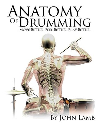 Anatomy of Drumming: Move Better, Feel Better, Play Better (Kindle Edition)