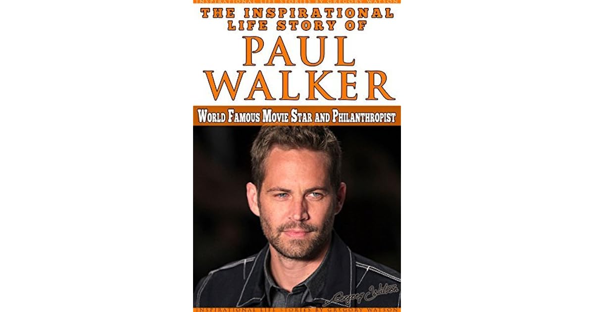 Paul Walker The Inspiration Life Story of Paul Walker World Famous