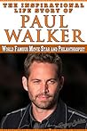 Paul Walker - The Inspiration Life Story of Paul Walker:: World Famous Movie Star and Philanthropist (Inspirational Life Stories By Gregory Watson) Paul Walker - The Inspiration Life Story of Paul Walker:: World Famous Movie Star and Philanthropist (Inspirational Life Stories By Gregory Watson)