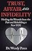 TRUST, AFFAIR AND INFIDELITY by Dr. Wendy Perez