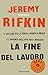 La fine del lavoro: Il declino della forza lavoro globale e l'avvento dell'era post-mercato (Italian Edition)