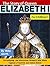 The Story of Queen Elizabeth I for Children!: The Intriguing and Mysterious Monarch Who Made England a Powerful and United Nation