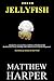 JELLYFISH by Matthew Harper JELLYFISH by Matthew Harper