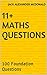 11+ Maths Questions: 100 Foundation Questions