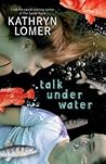 Talk Under Water by Kathryn Lomer