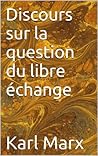 Discours sur la question du libre échange (French Edition) Discours sur la question du libre échange (French Edition)