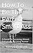 How To Be The Perfect Smart Ass: A Guide To Surviving Almost Everything By Using Humor (Laughter Is The Best Medicine Book 1)